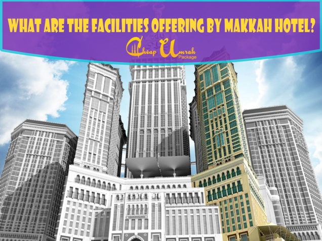What-Are-The-Facilities-Offering-By-Makkah-Hotel